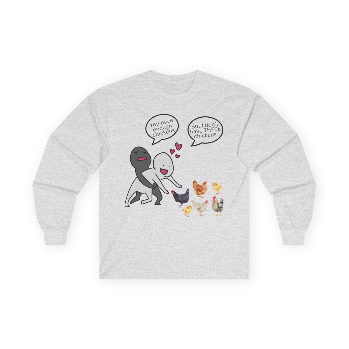 Enough Chickens Long Sleeve T- Shirt