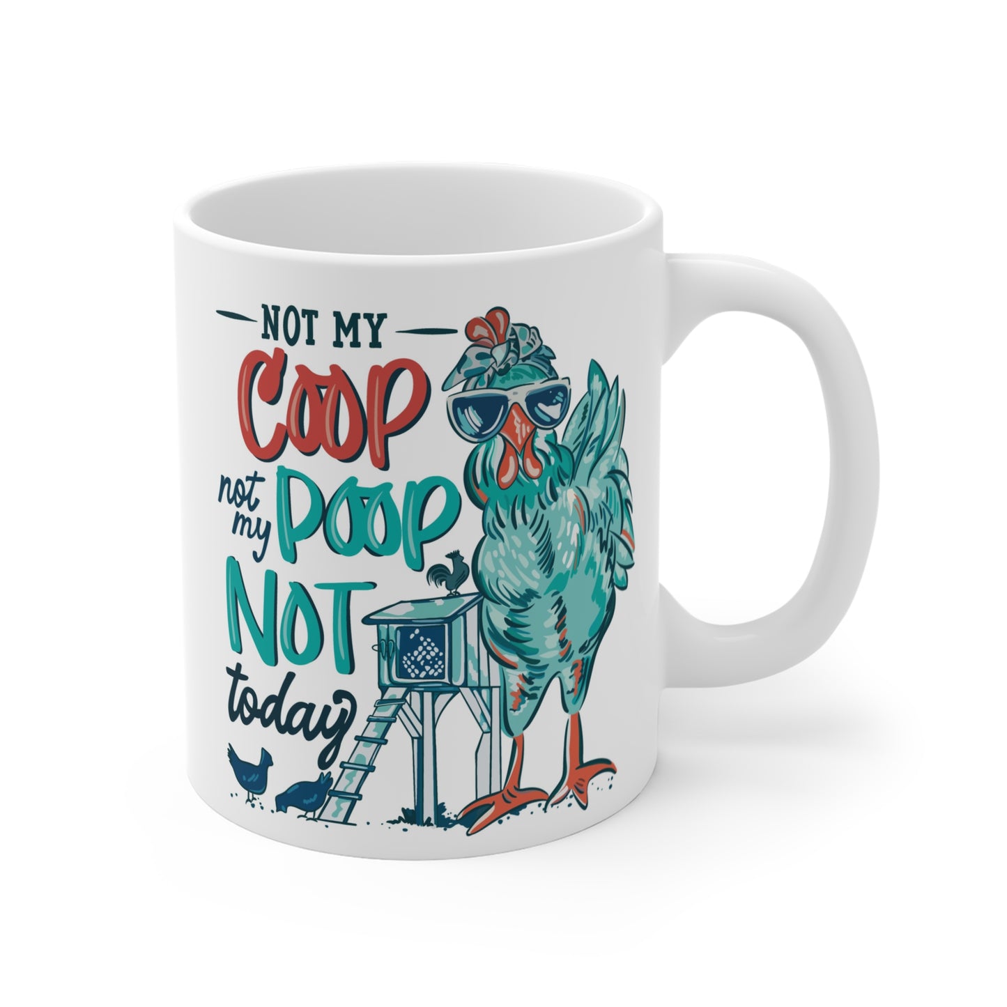 Chicken Mug - "Not My Coop, Not My Poop, Not Today" 11oz Coffee Cup