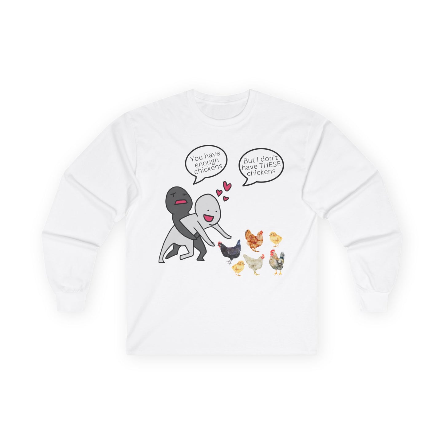 Enough Chickens Long Sleeve T- Shirt