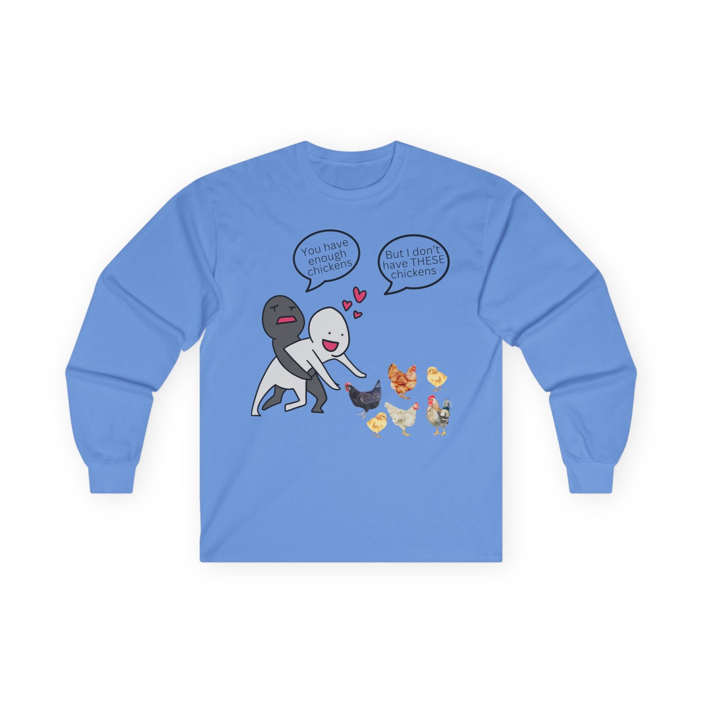Enough Chickens Long Sleeve T- Shirt