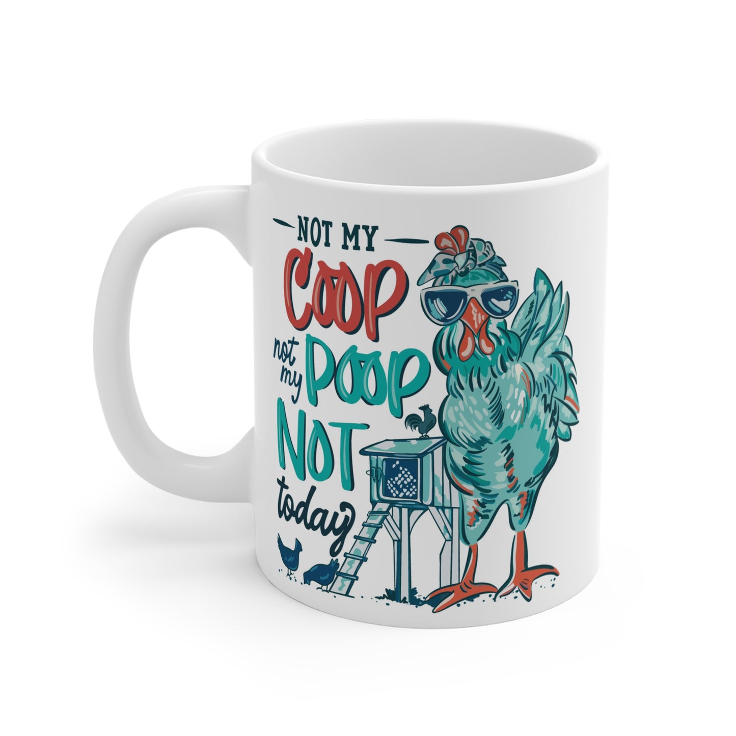 Chicken Mug - "Not My Coop, Not My Poop, Not Today" 11oz Coffee Cup