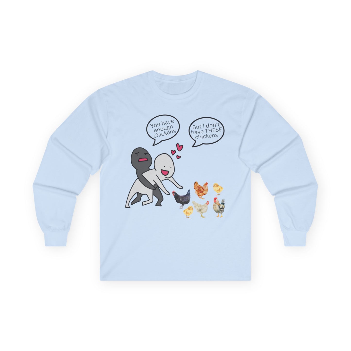 Enough Chickens Long Sleeve T- Shirt