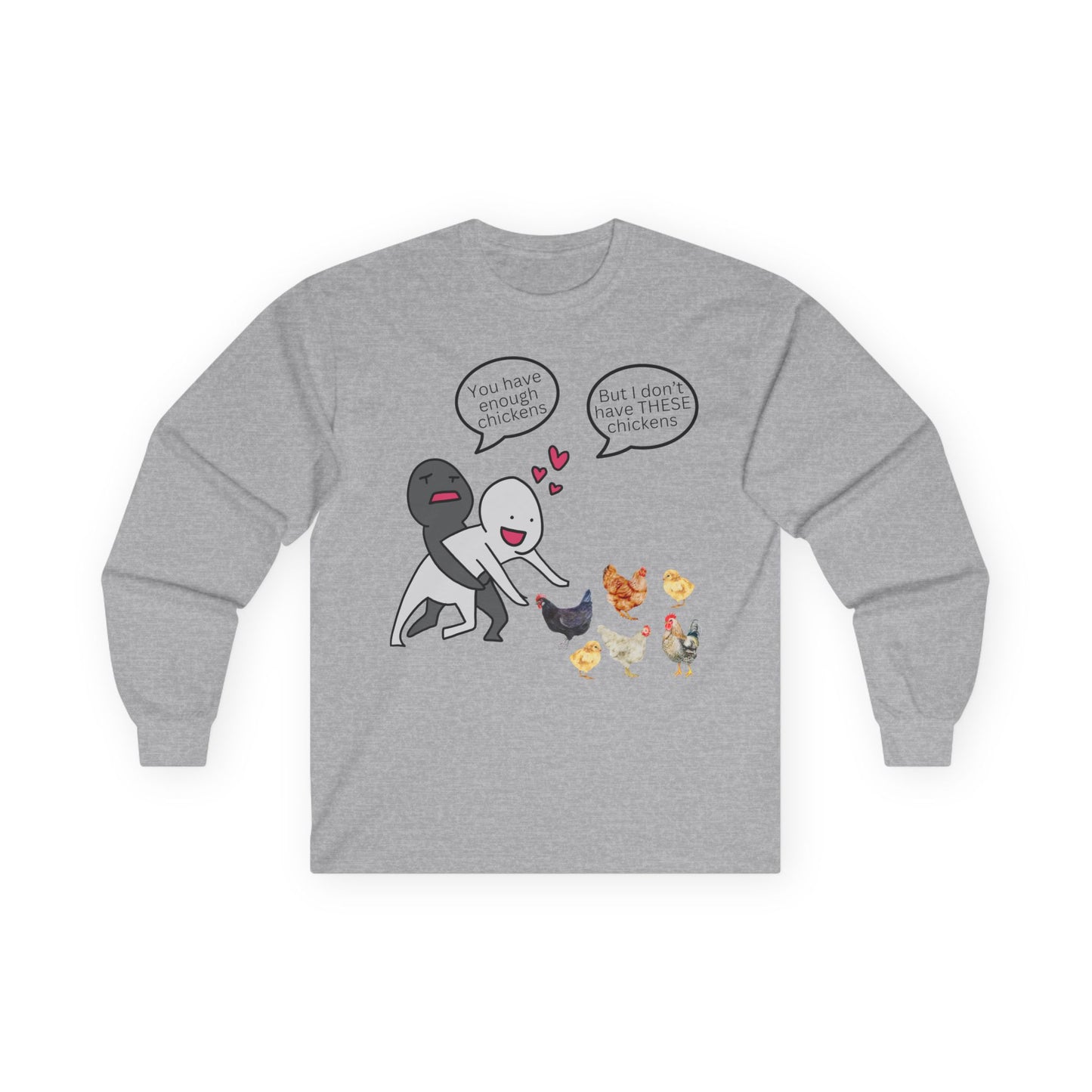 Enough Chickens Long Sleeve T- Shirt