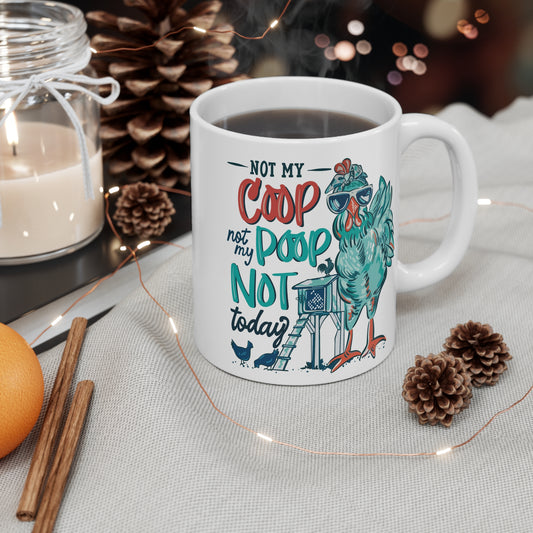 Chicken Mug - "Not My Coop, Not My Poop, Not Today" 11oz Coffee Cup